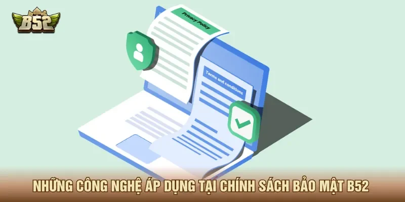 B52 áp dụng công nghệ chính sách bảo mật tiên tiến nhất