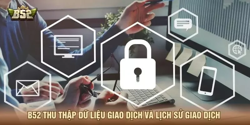 B52 thu thập dữ liệu giao dịch và lịch sử giao dịch
