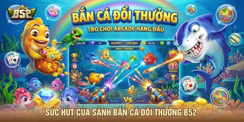 Bắn cá đổi thưởng B52 có sức hấp dẫn bởi đồ hoạ đẹp