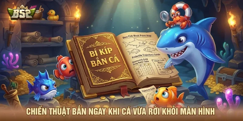Bí kíp bắn cá khi mục tiêu vừa rời khỏi màn hình