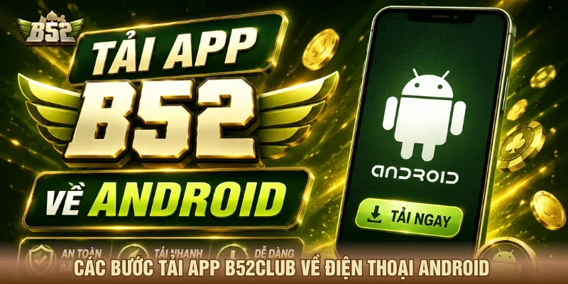Các bước tải app B52CLUB về điện thoại Android