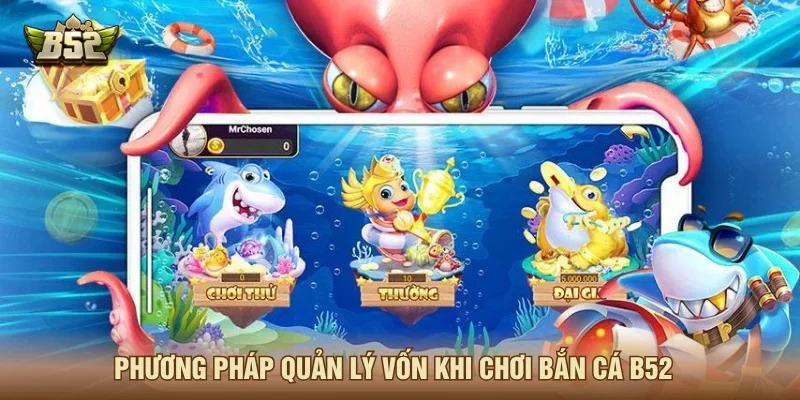 Cách quản lý vốn khi chơi bắn cá B52