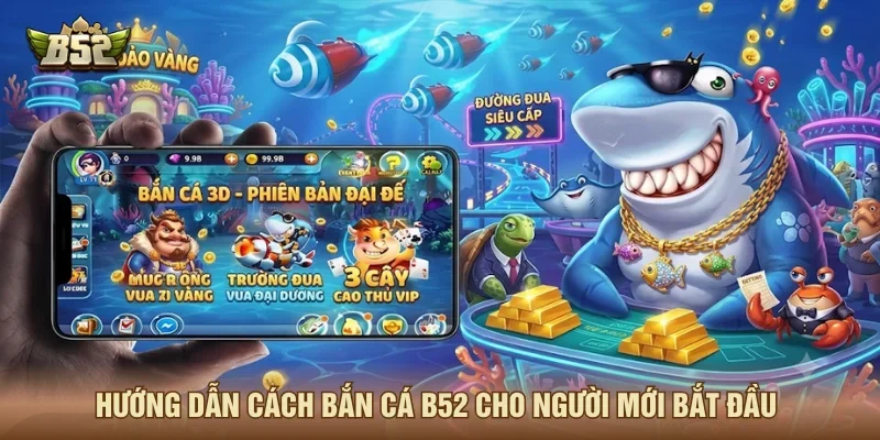 Cách chơi bắn cá B52 cho thành viên mới
