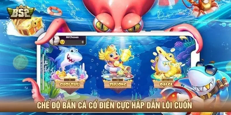 Chế độ bắn cá cổ điển cực hấp dẫn lôi cuốn