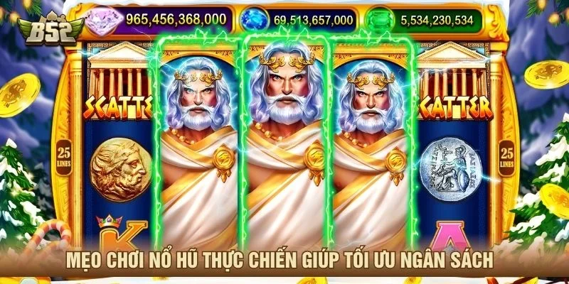 Mẹo chơi nổ hũ thực chiến giúp tối ưu ngân sách 
