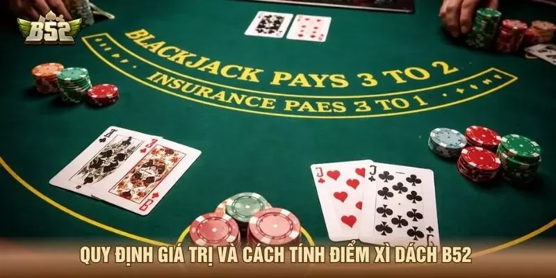 Quy định giá trị và cách tính điểm xì dách B52