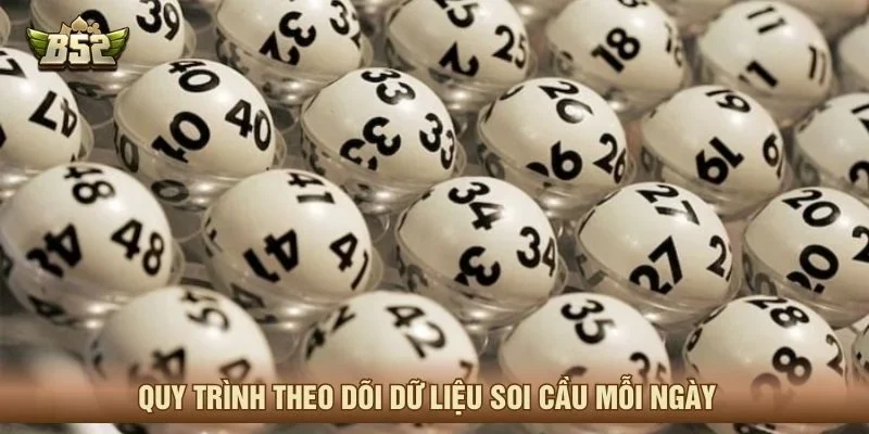 Quy trình theo dõi dữ liệu soi cầu mỗi ngày 
