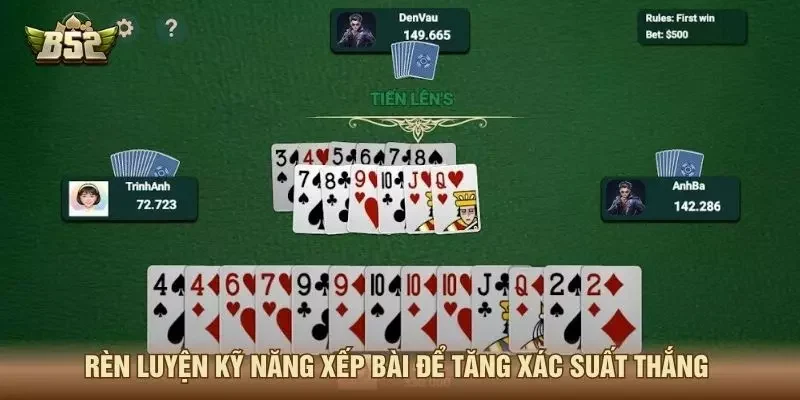 Rèn luyện kỹ năng xếp bài để tăng xác suất thắng