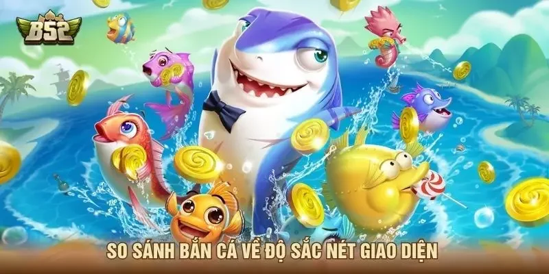 So sánh bắn cá về độ sắc nét giao diện
