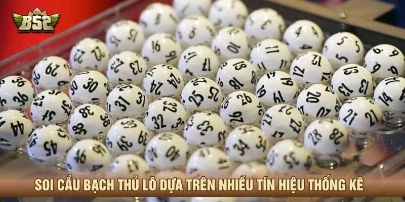 Soi cầu bạch thủ lô dựa trên nhiều tín hiệu thống kê 