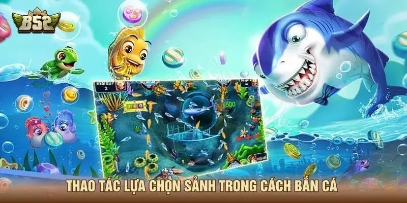 Thao tác lựa chọn sảnh trong cách bắn cá