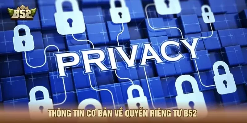 Thông tin cơ bản về quyền riêng tư B52