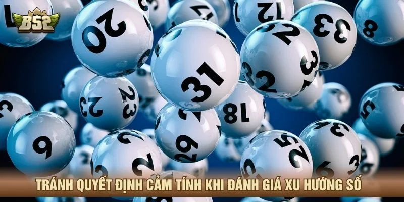 Tránh quyết định cảm tính khi đánh giá xu hướng số 