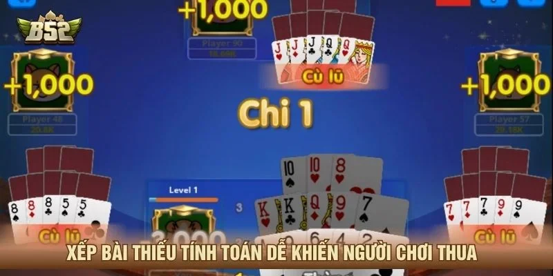 Xếp bài thiếu tính toán dễ khiến người chơi thua
